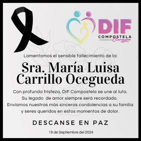 Puede ser una imagen de ‎texto que dice "‎R DIF COMPOSTELA OSTELA COMP GRANDE امن DE oα3oH A2OT Lamentamos el sensible allecimiento de la: Sra. Mara Luisa Carrillo Ocegueda Con profunda tristeza, DIF Compostela se une al luto. Su legado amor siempre ser recordado. Enviamos nuestras ms sinceras condolencias a su familia y seres queridos en estos momentos de dolor. de DESCANSE EN 19 de Septiembre del 2024 PAZ‎"‎